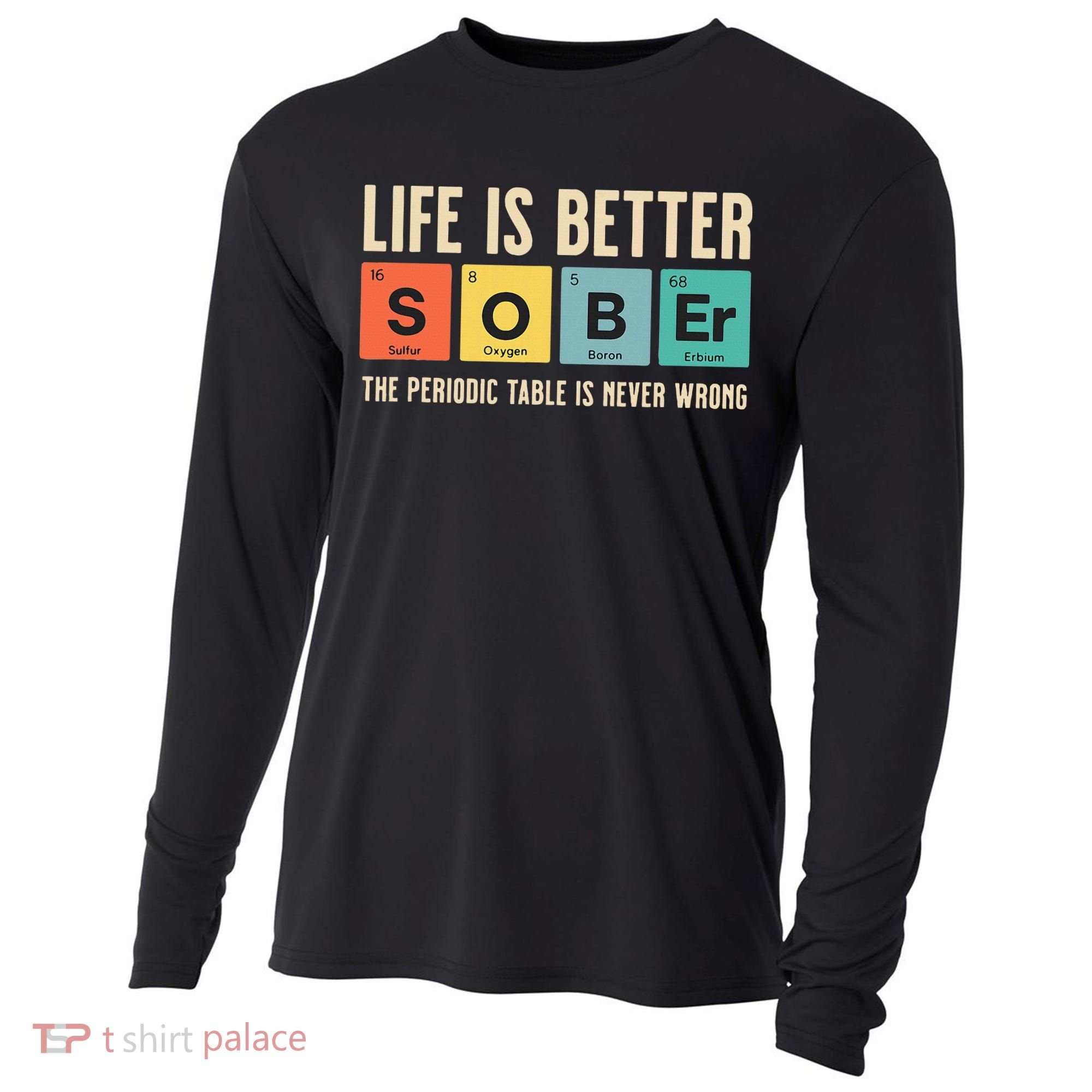 Recovery Sobriety Life Is Better Sober Periodic Table Cooling Performance Long Sleeve Crew
