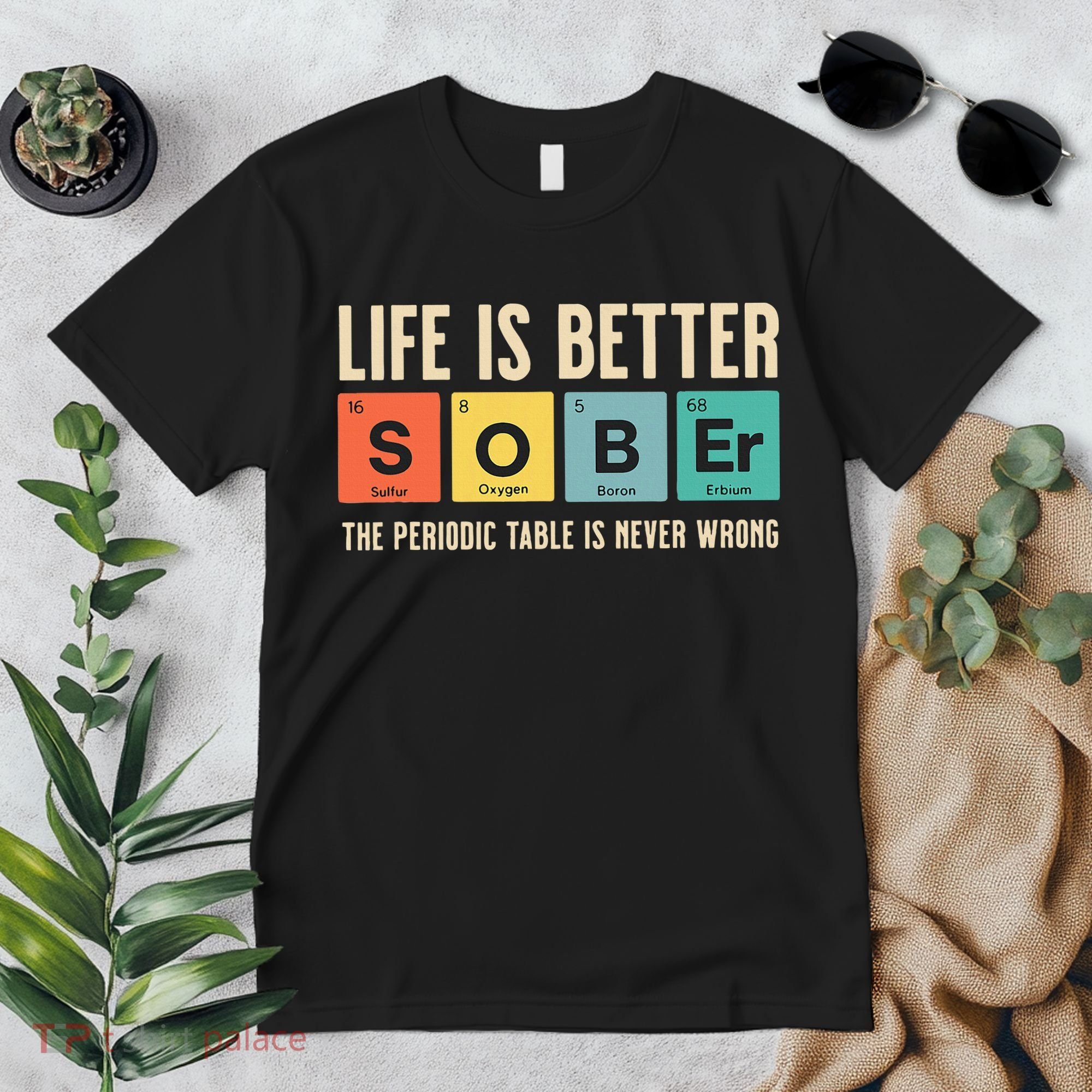 Recovery Sobriety Life Is Better Sober Periodic Table Premium T-Shirt