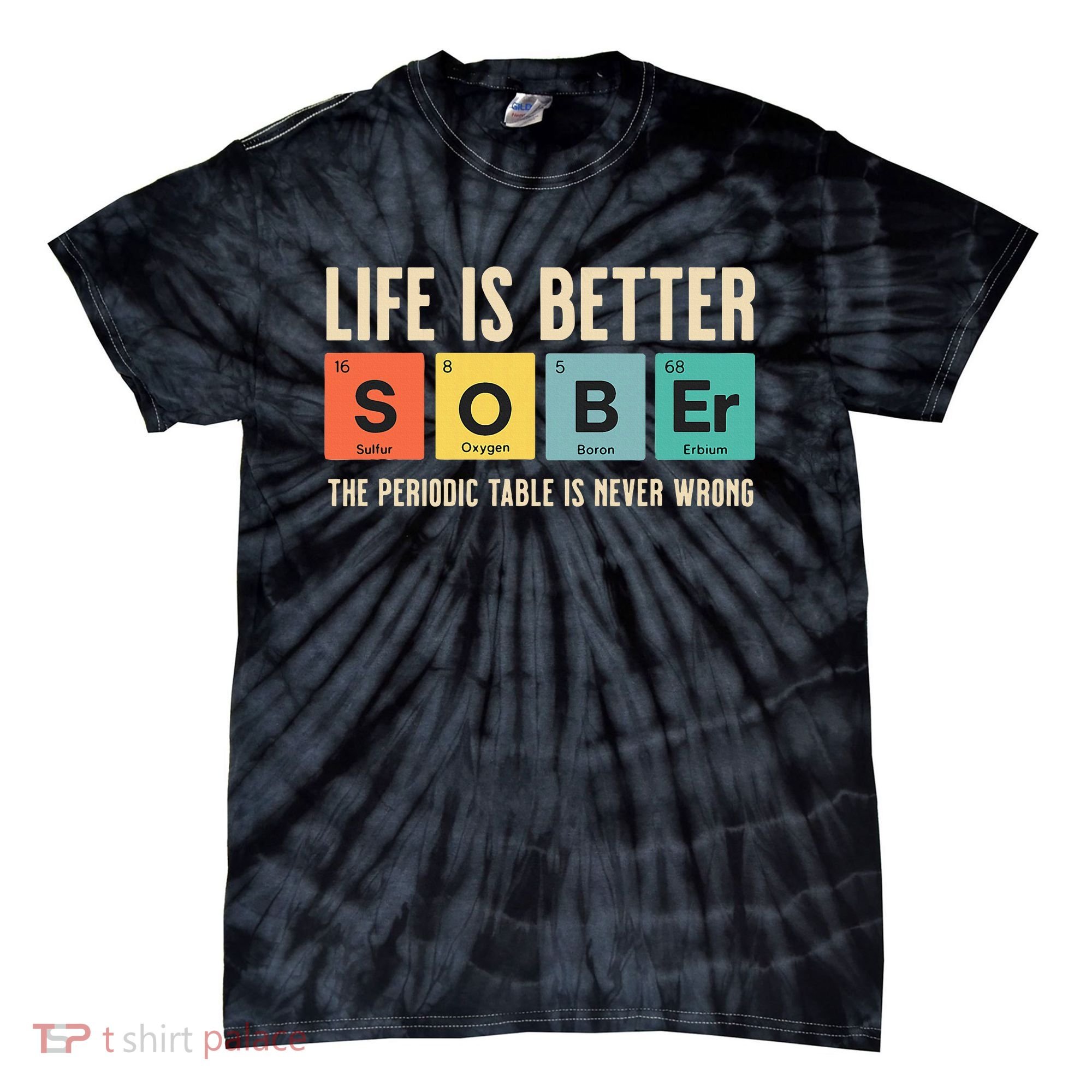 Recovery Sobriety Life Is Better Sober Periodic Table Tie-Dye T-Shirt