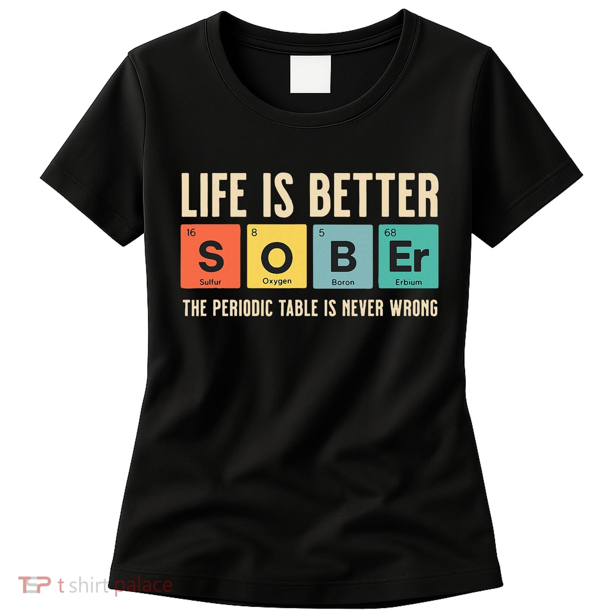 Recovery Sobriety Life Is Better Sober Periodic Table Women's T-Shirt
