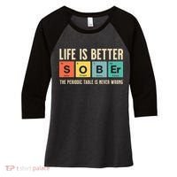 Recovery Sobriety Life Is Better Sober Periodic Table Women's Tri-Blend 3/4-Sleeve Raglan Shirt thumb 0