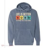 Recovery Sobriety Life Is Better Sober Periodic Table Comfort Colors Garment-Dyed Hooded Sweatshirt thumb 0