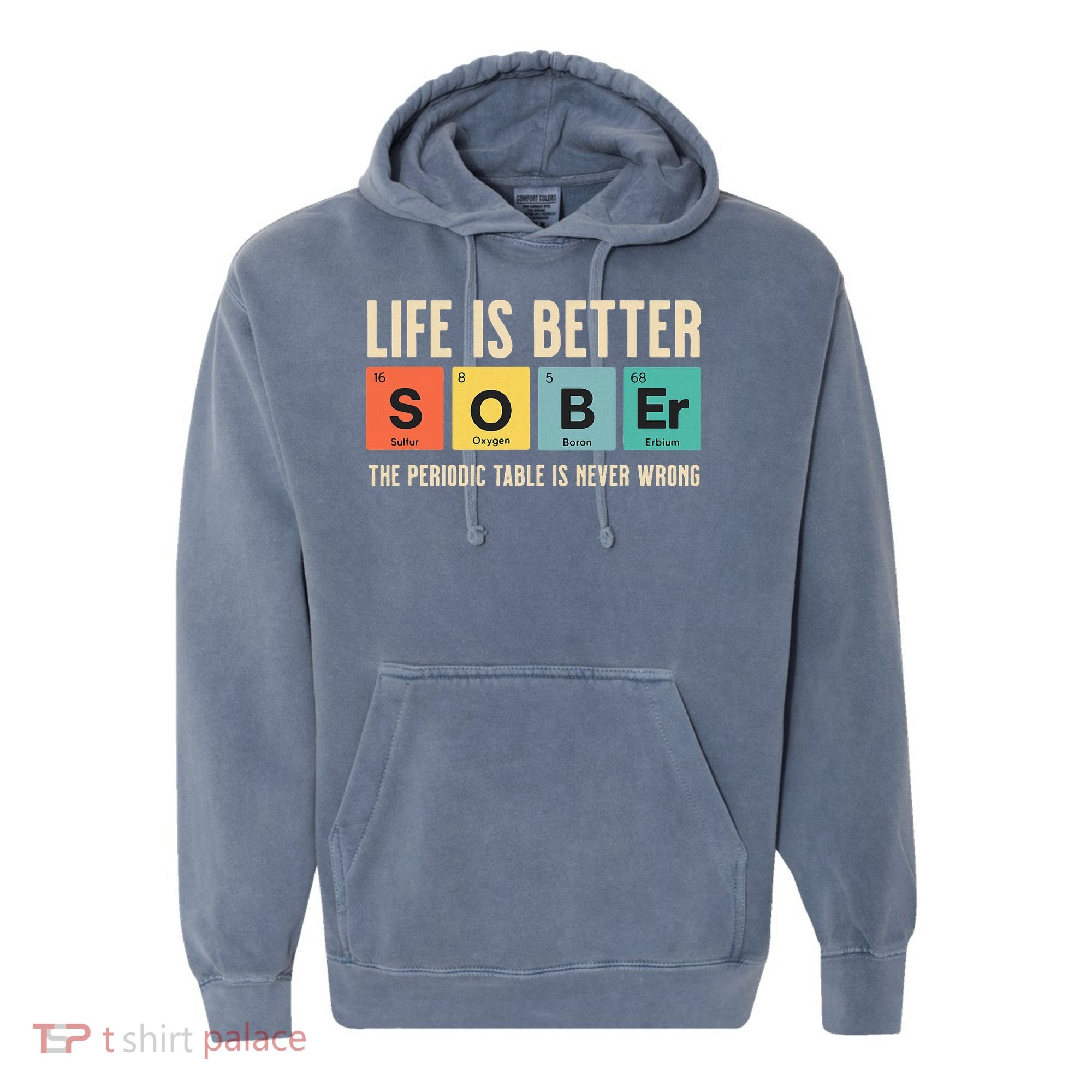 Recovery Sobriety Life Is Better Sober Periodic Table Comfort Colors Garment-Dyed Hooded Sweatshirt