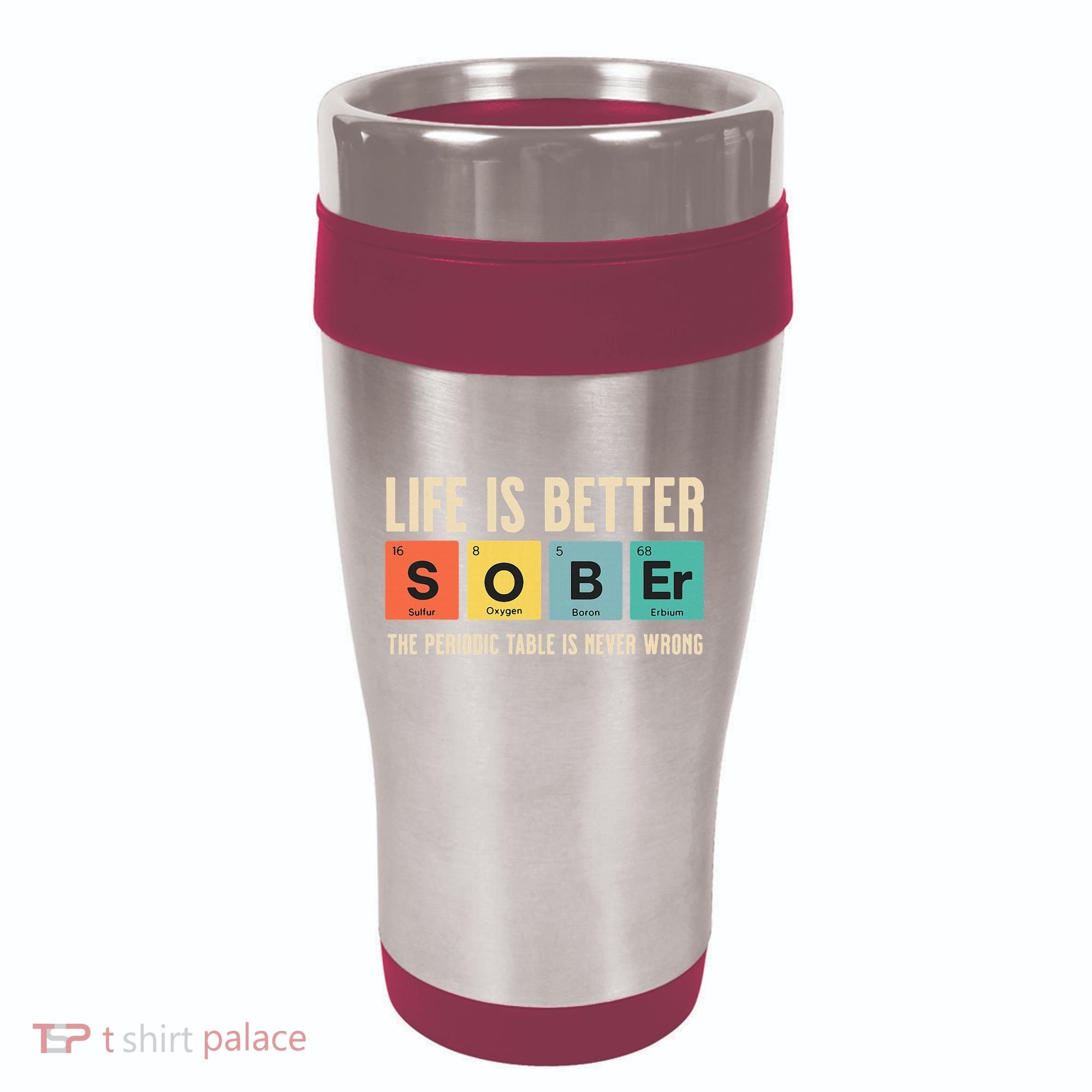 Recovery Sobriety Life Is Better Sober Periodic Table 16oz Travel Tumbler