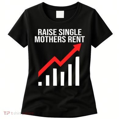 Raise single mothers rent Women's T-Shirt
