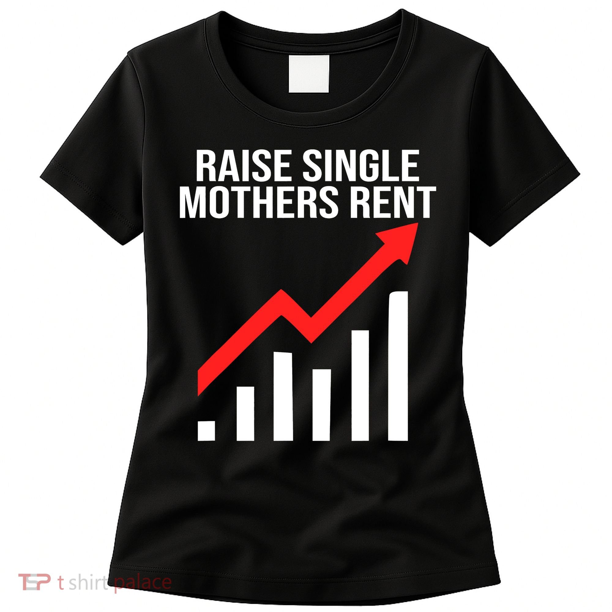 Raise single mothers rent Women's T-Shirt