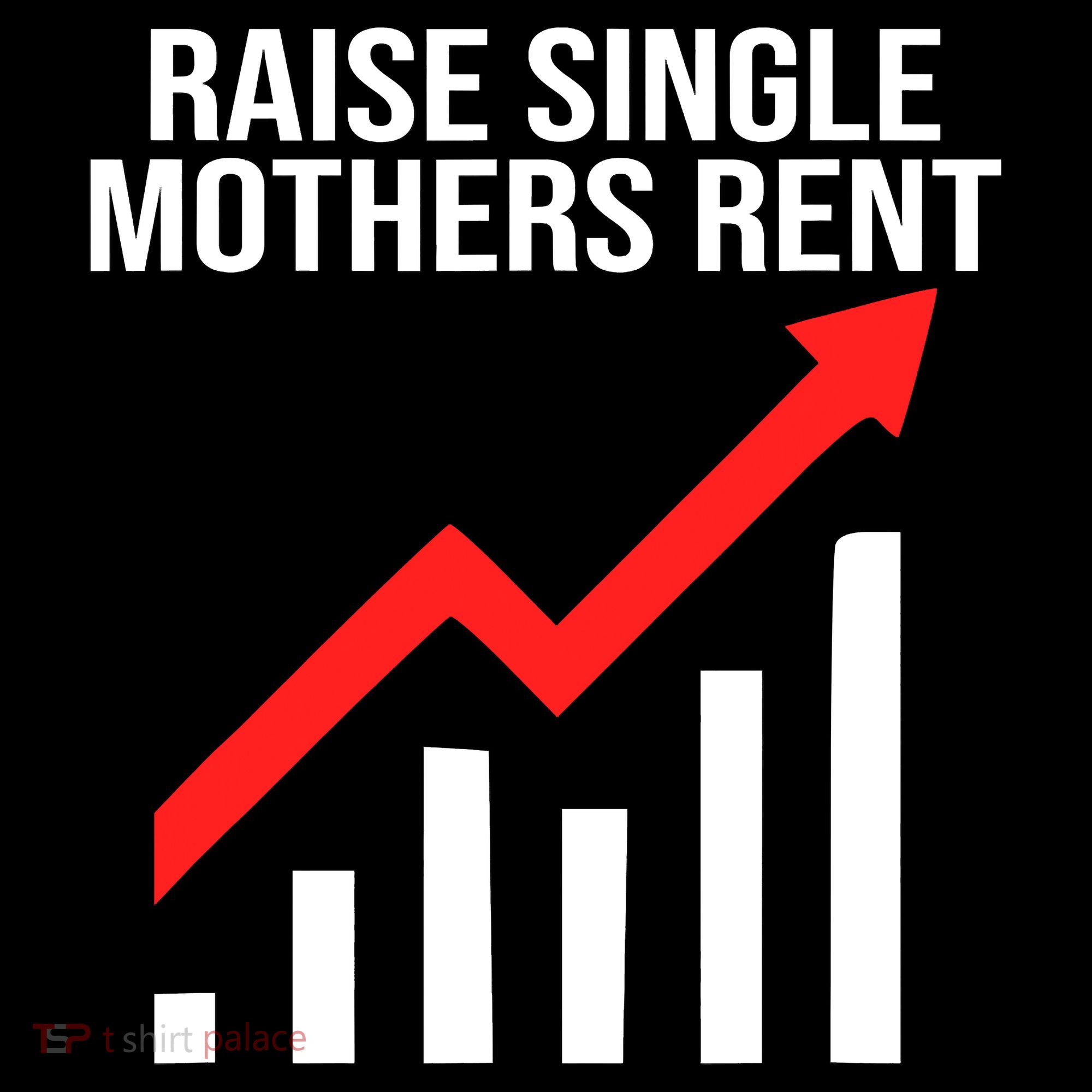 Raise single mothers rent Women's T-Shirt