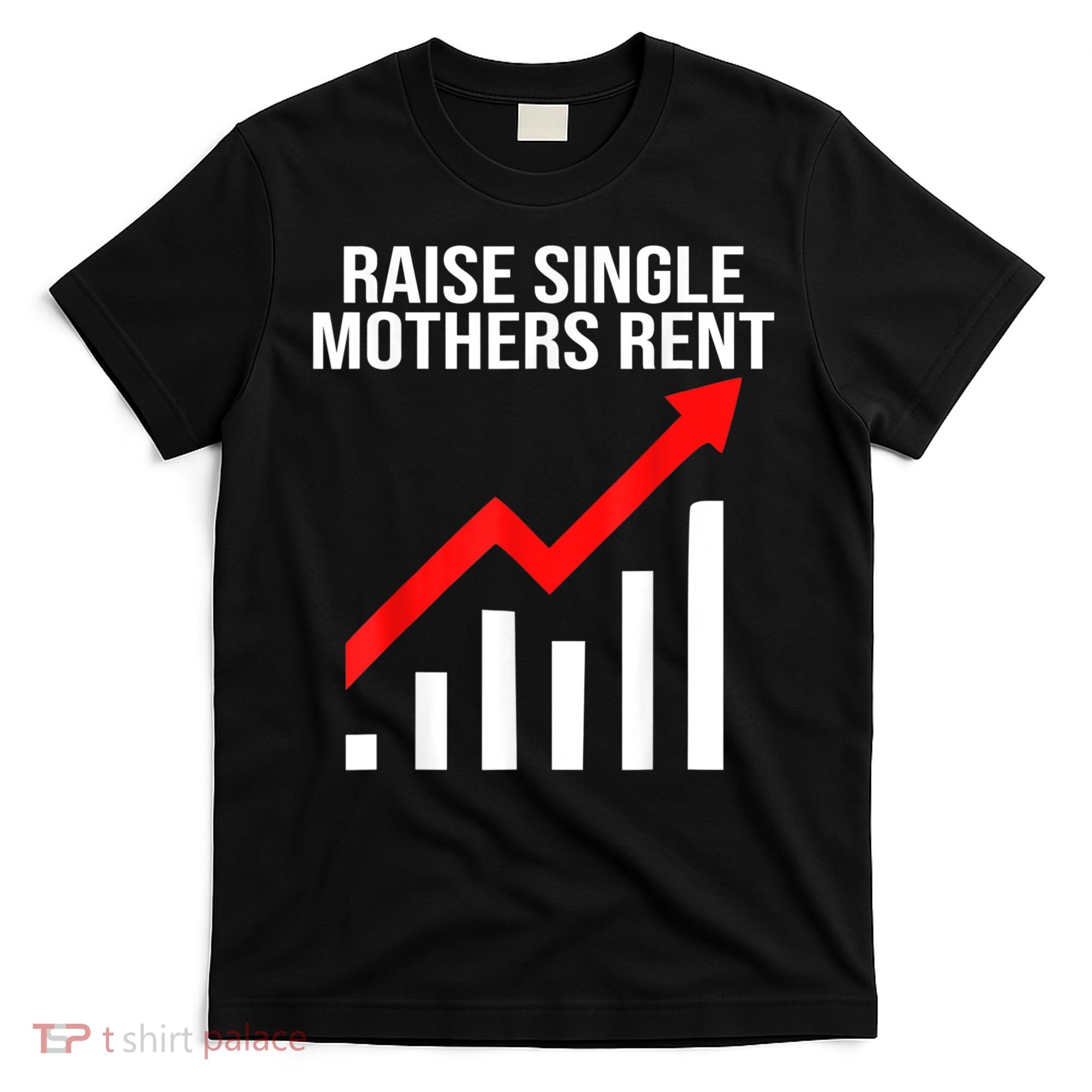 Raise Single Mothers Rent T-Shirt