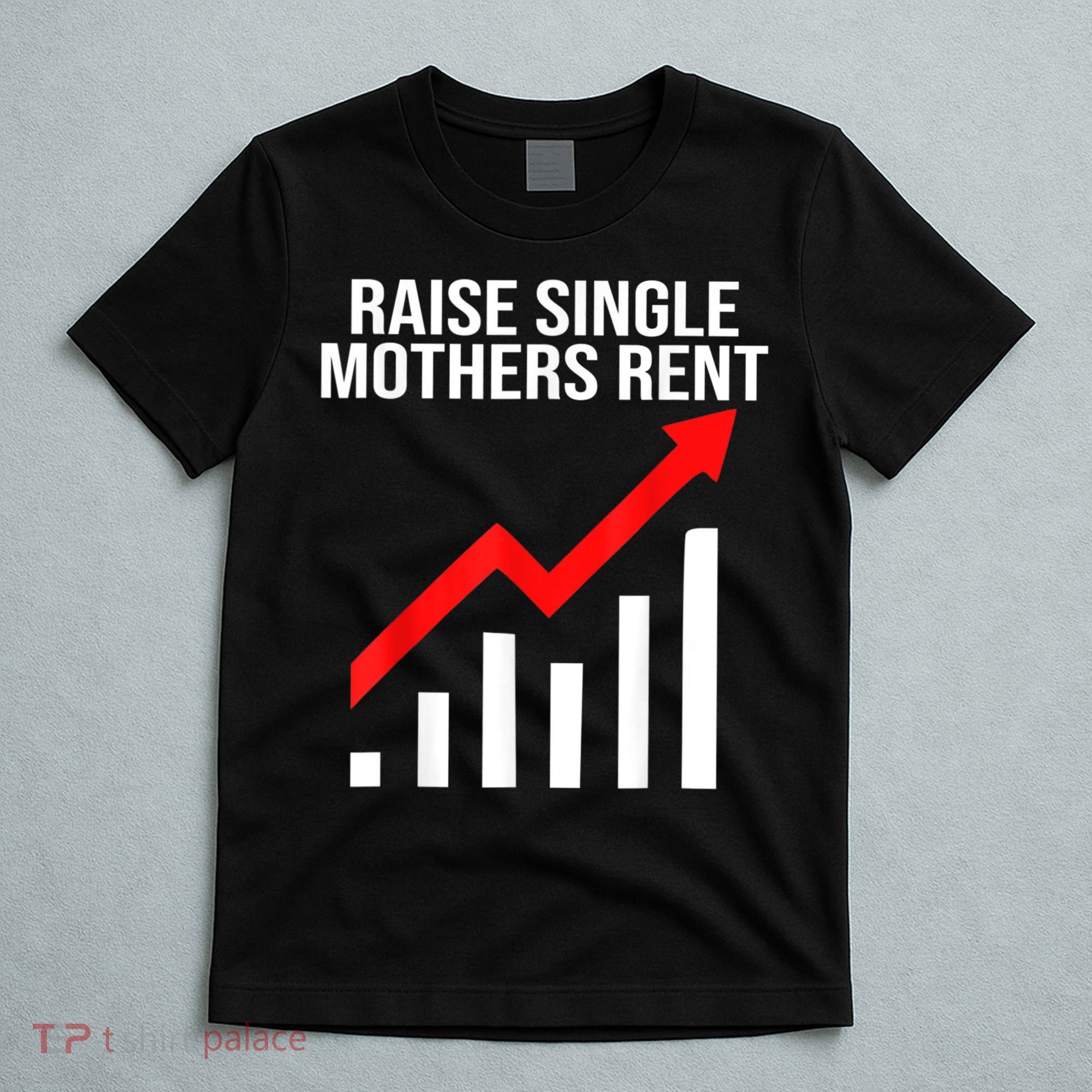 Raise Single Mothers Rent T-Shirt