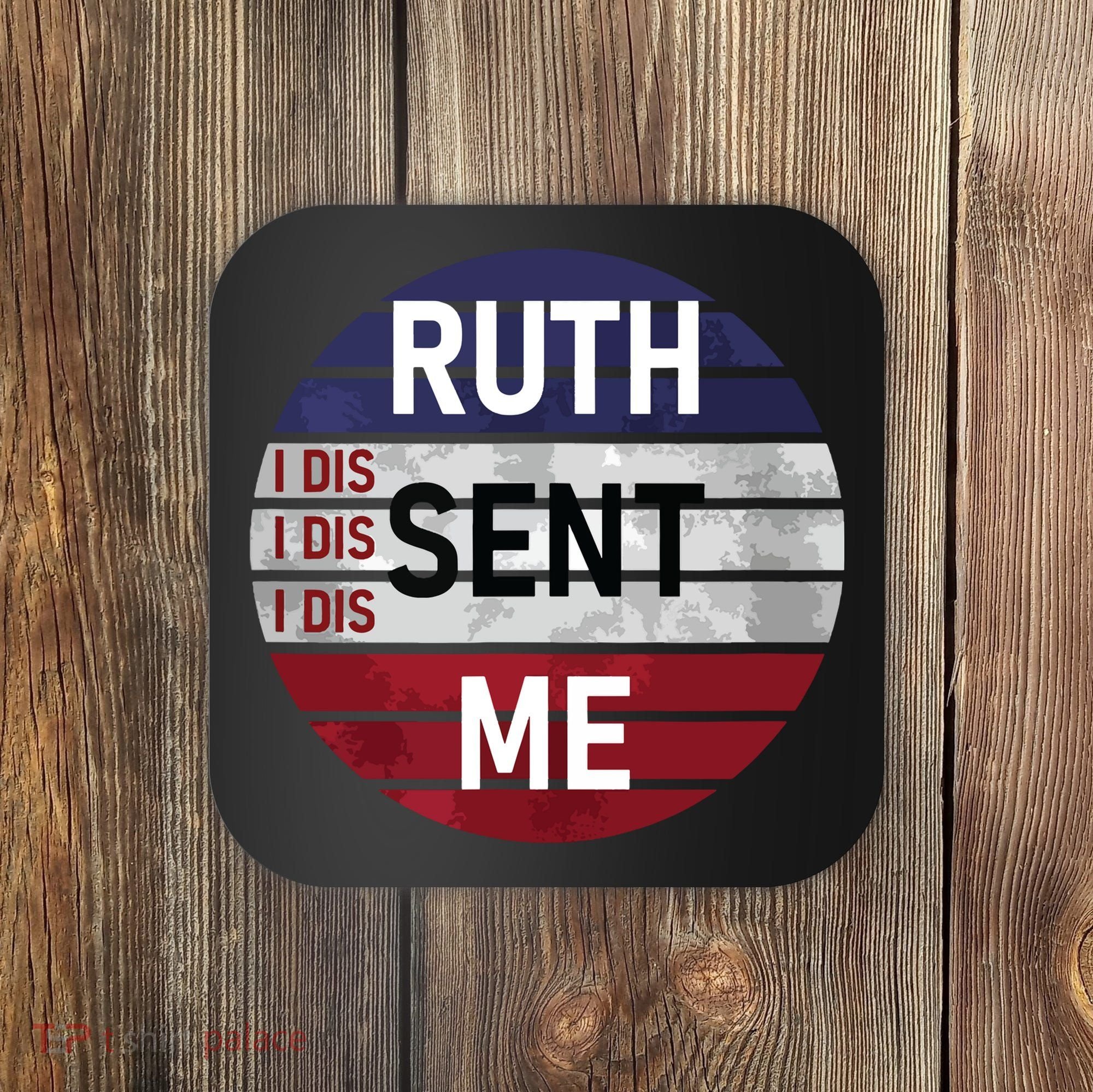 Ruth Sent Me Notorious Ruth Bader Ginsburg I Dissent Women Coaster