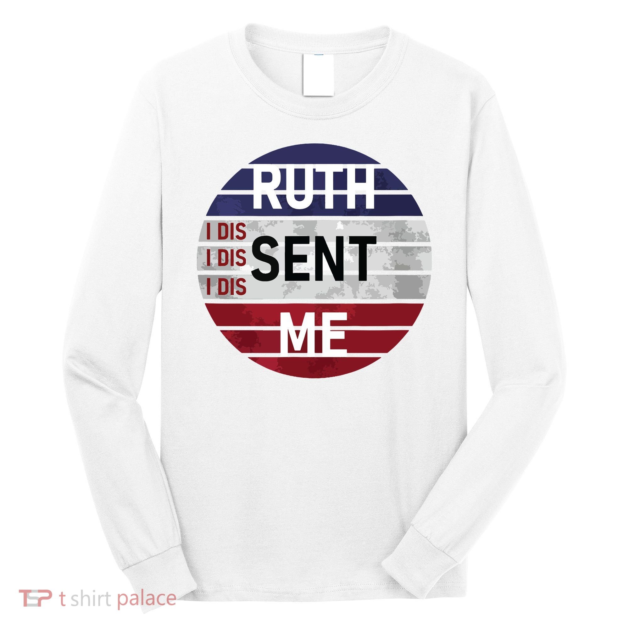 Ruth Sent Me Notorious Ruth Bader Ginsburg I Dissent Women Long Sleeve Shirt