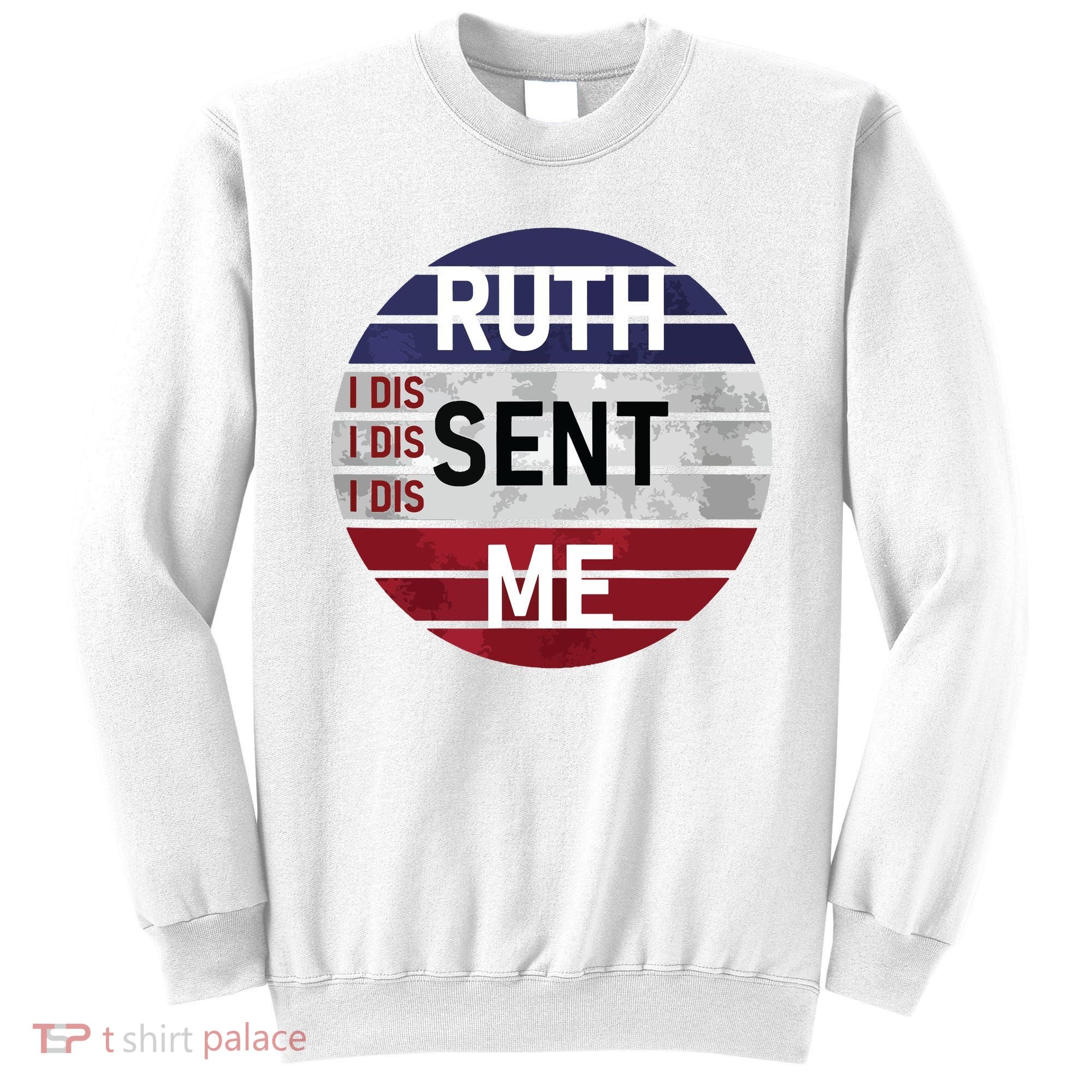 Ruth Sent Me Notorious Ruth Bader Ginsburg I Dissent Women Sweatshirt