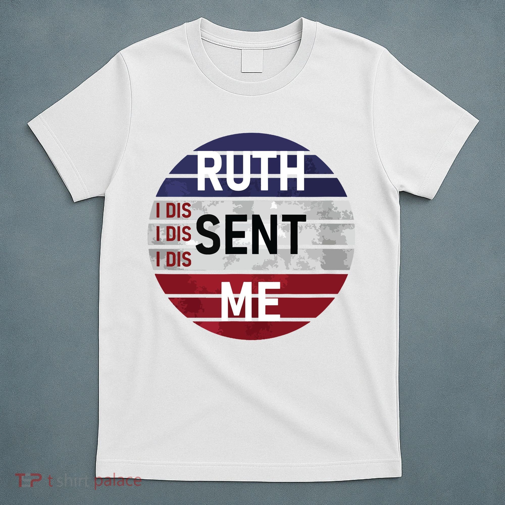 Ruth Sent Me Notorious Ruth Bader Ginsburg I Dissent Women T-Shirt
