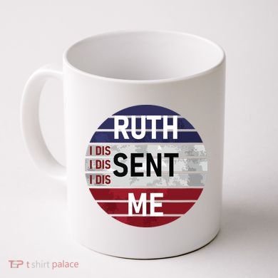 Ruth Sent Me Notorious Ruth Bader Ginsburg I Dissent Women Coffee Mug