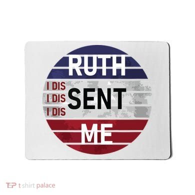 Ruth Sent Me Notorious Ruth Bader Ginsburg I Dissent Women Mousepad