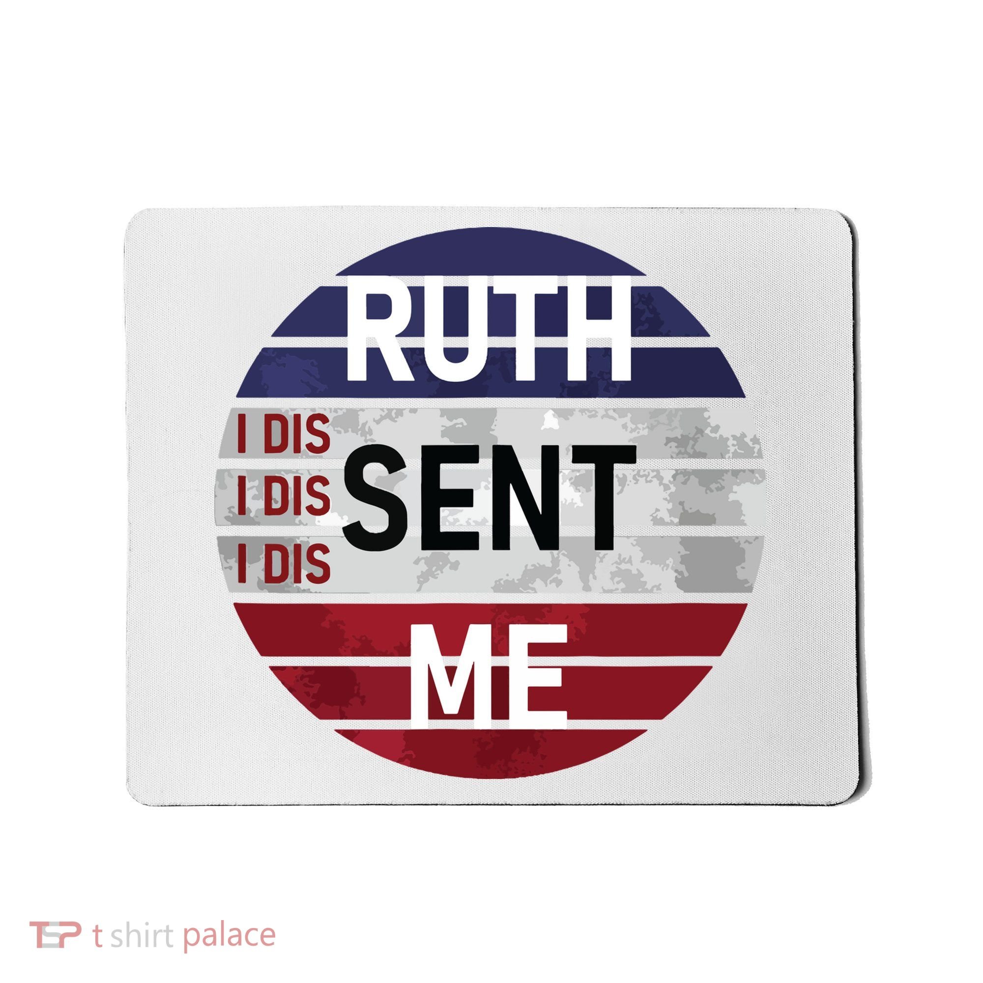 Ruth Sent Me Notorious Ruth Bader Ginsburg I Dissent Women Mousepad