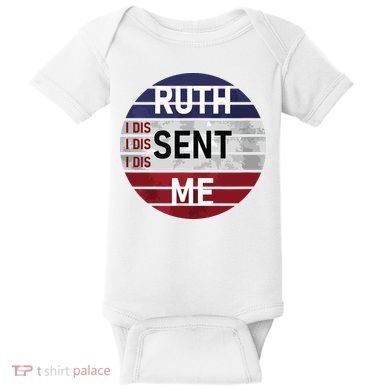 Ruth Sent Me Notorious Ruth Bader Ginsburg I Dissent Women Baby Bodysuit