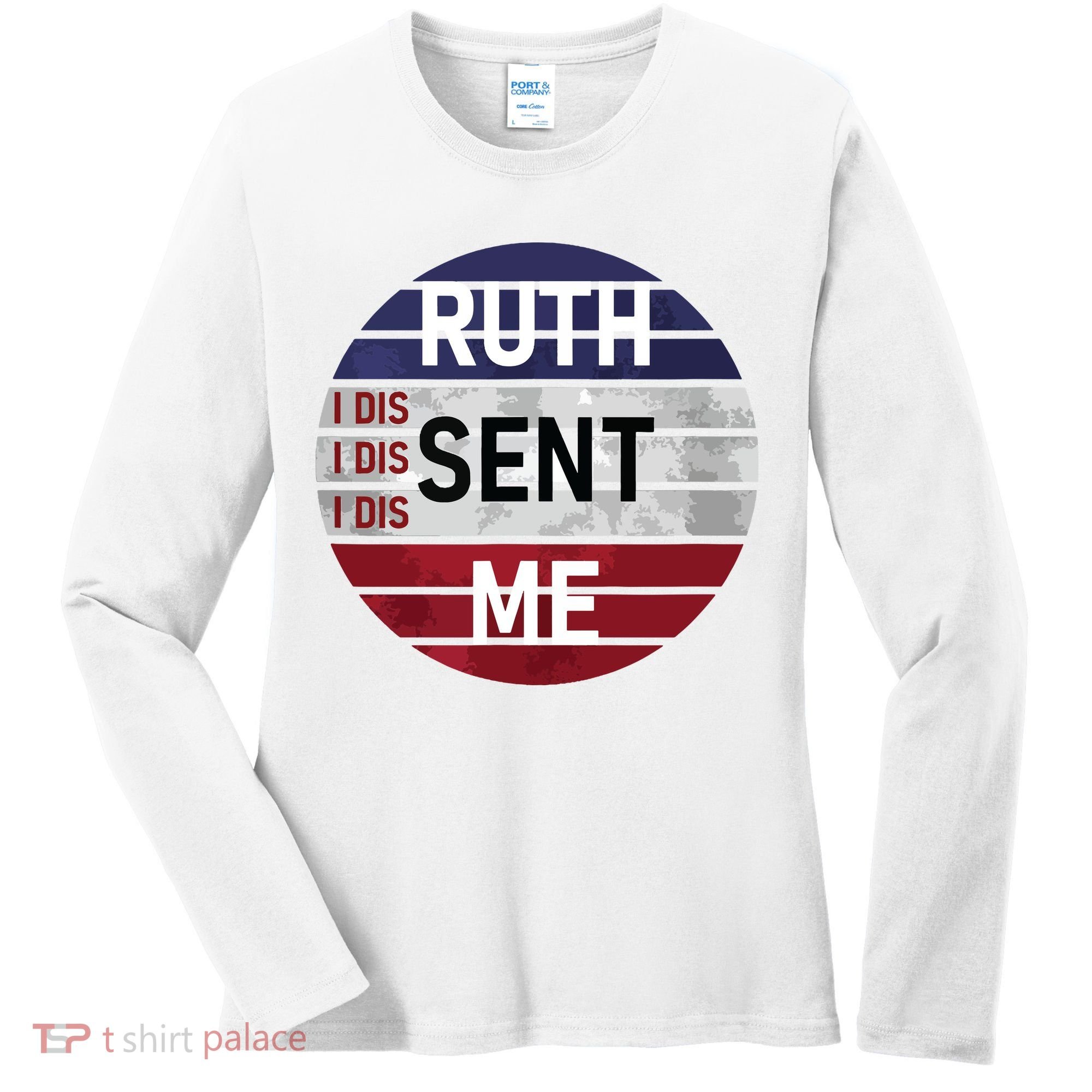 Ruth Sent Me Notorious Ruth Bader Ginsburg I Dissent Women Women's Long Sleeve Shirt