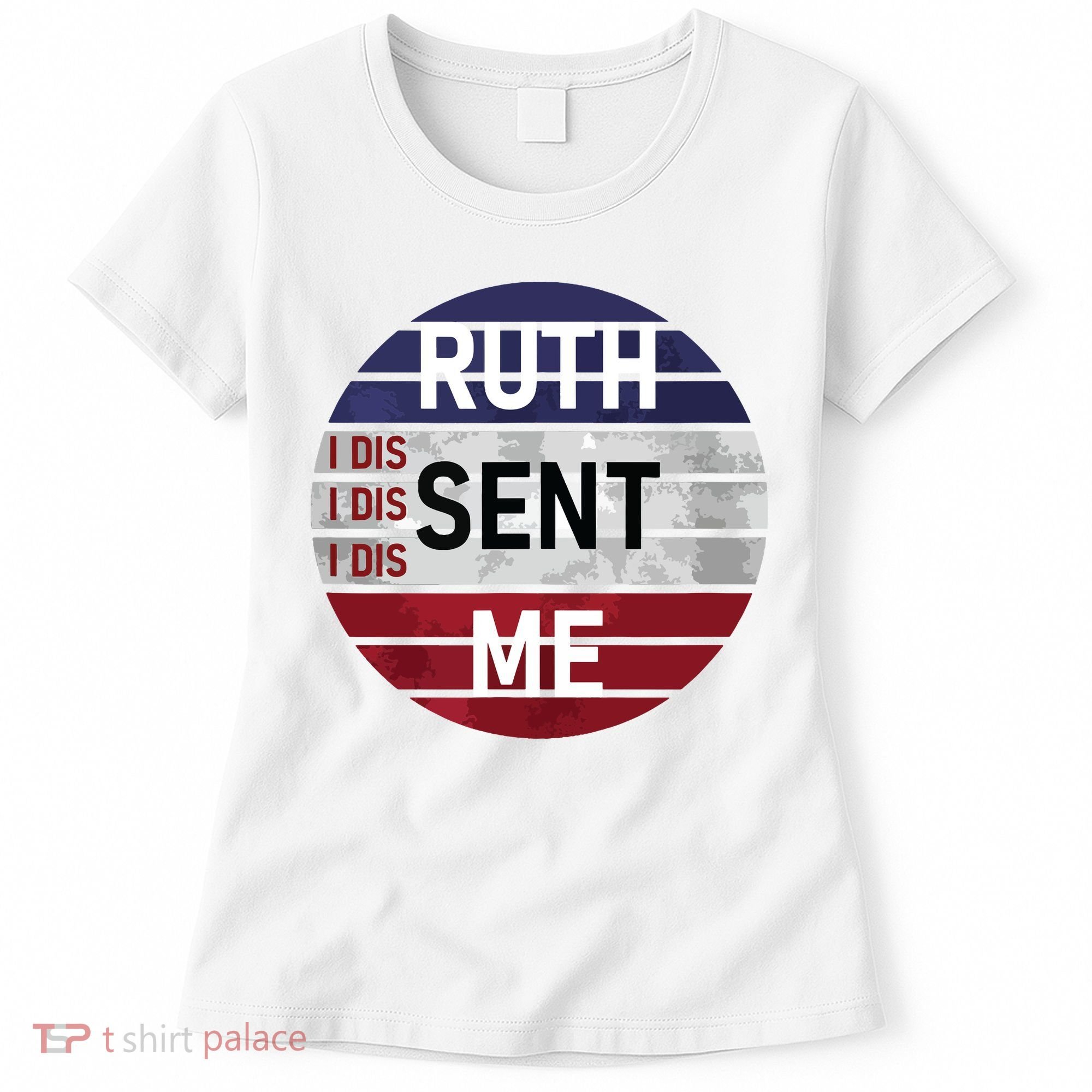 Ruth Sent Me Notorious Ruth Bader Ginsburg I Dissent Women Women's T-Shirt