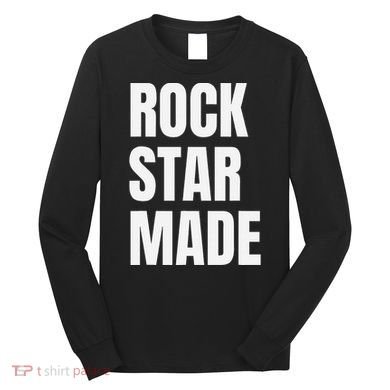 Rock Star Made Rockstar Made Rap Hip Hop Trap Long Sleeve Shirt