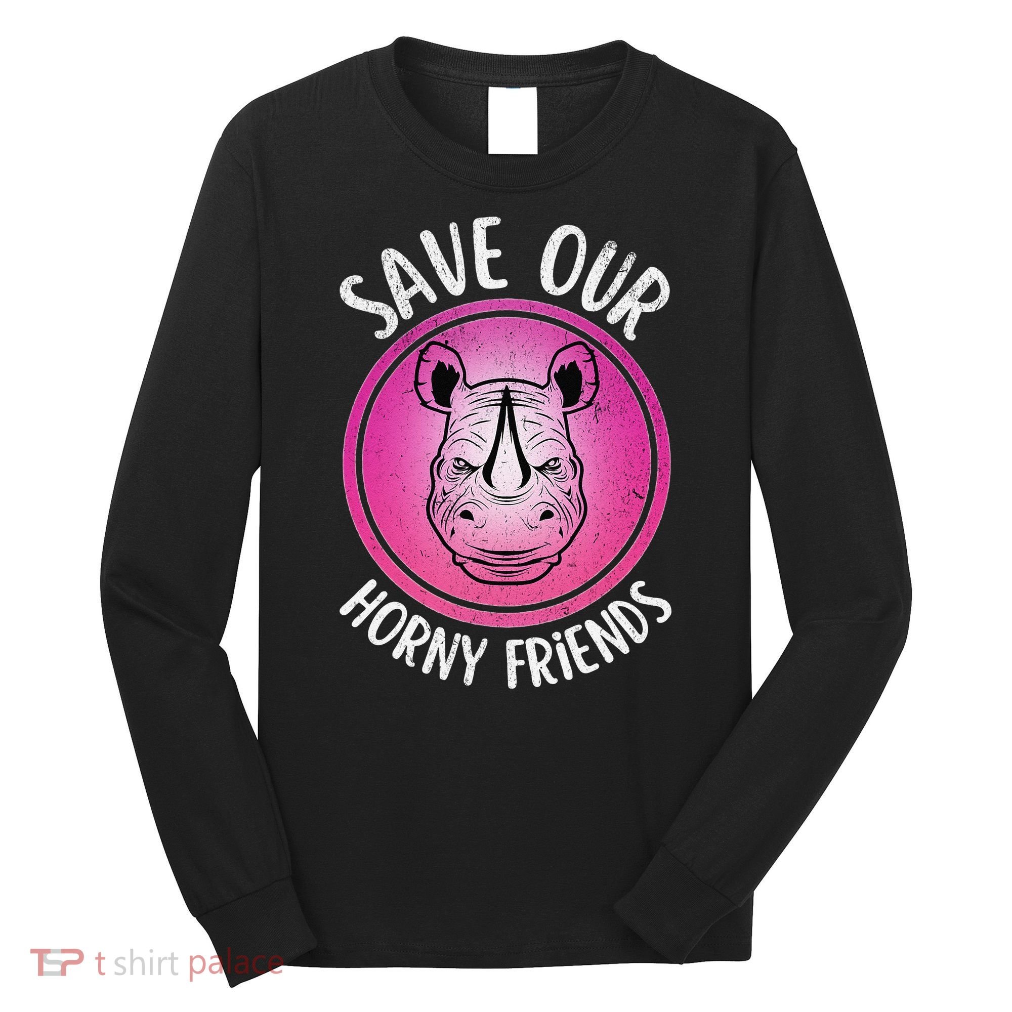 Rhino Save Our Horny Friends Funny Rhinoceros Long Sleeve Shirt