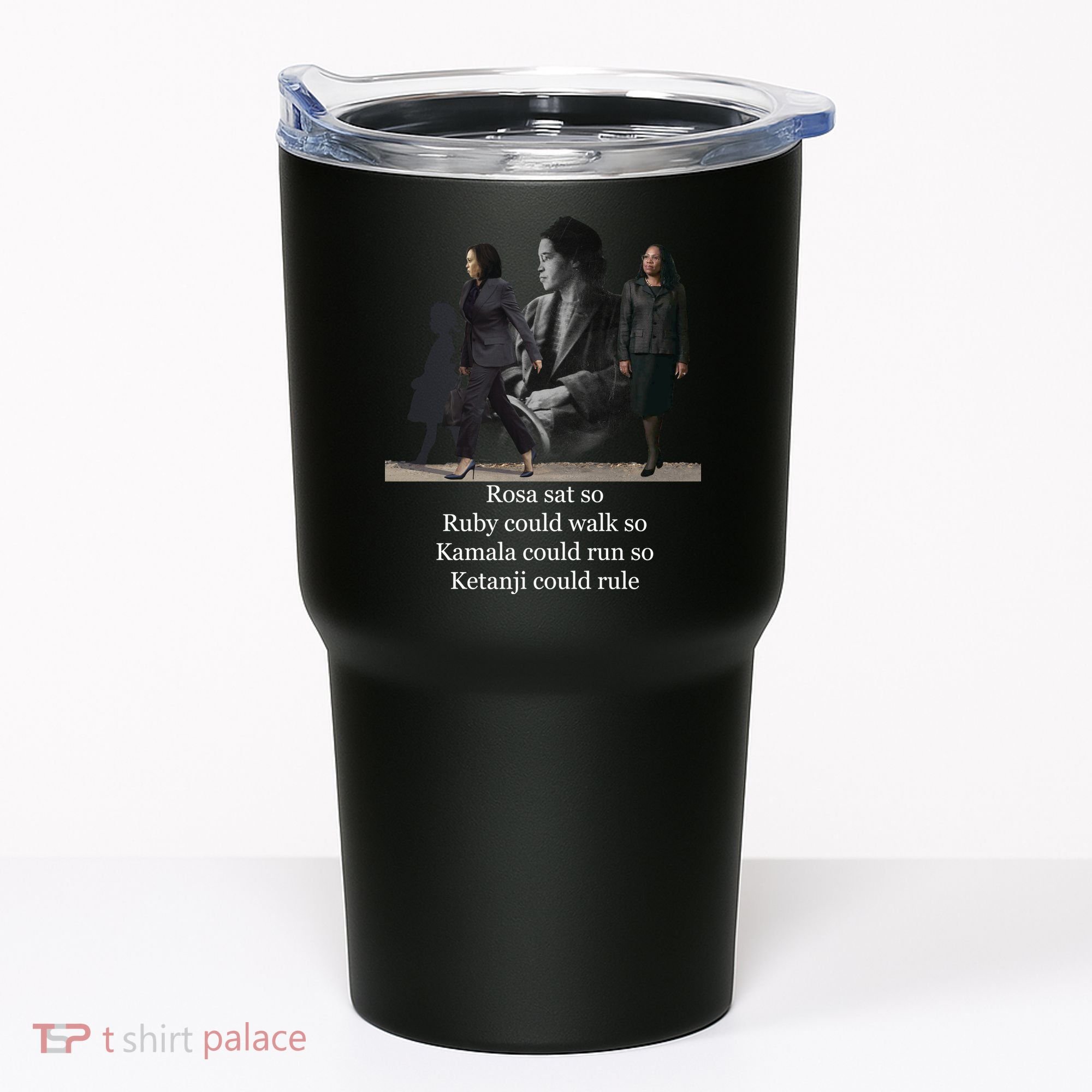 Rosa Sat Ruby Walk Kamala Run Ketanji Rule Tumbler