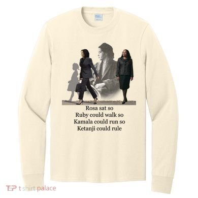 Rosa Sat Ruby Walk Kamala Run Ketanji Rule Long Sleeve Shirt