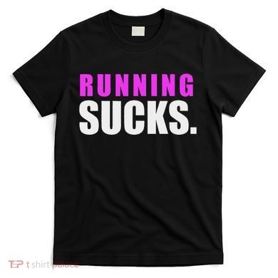 Running Sucks T-Shirt
