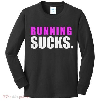 Running Sucks Kids Long Sleeve Shirt
