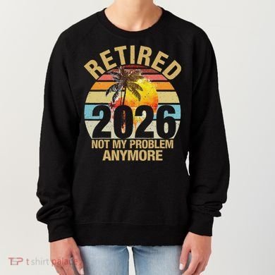 Retro Sunset Retired 2026 Not My Problem Anymore Retirement Women's Sweatshirt