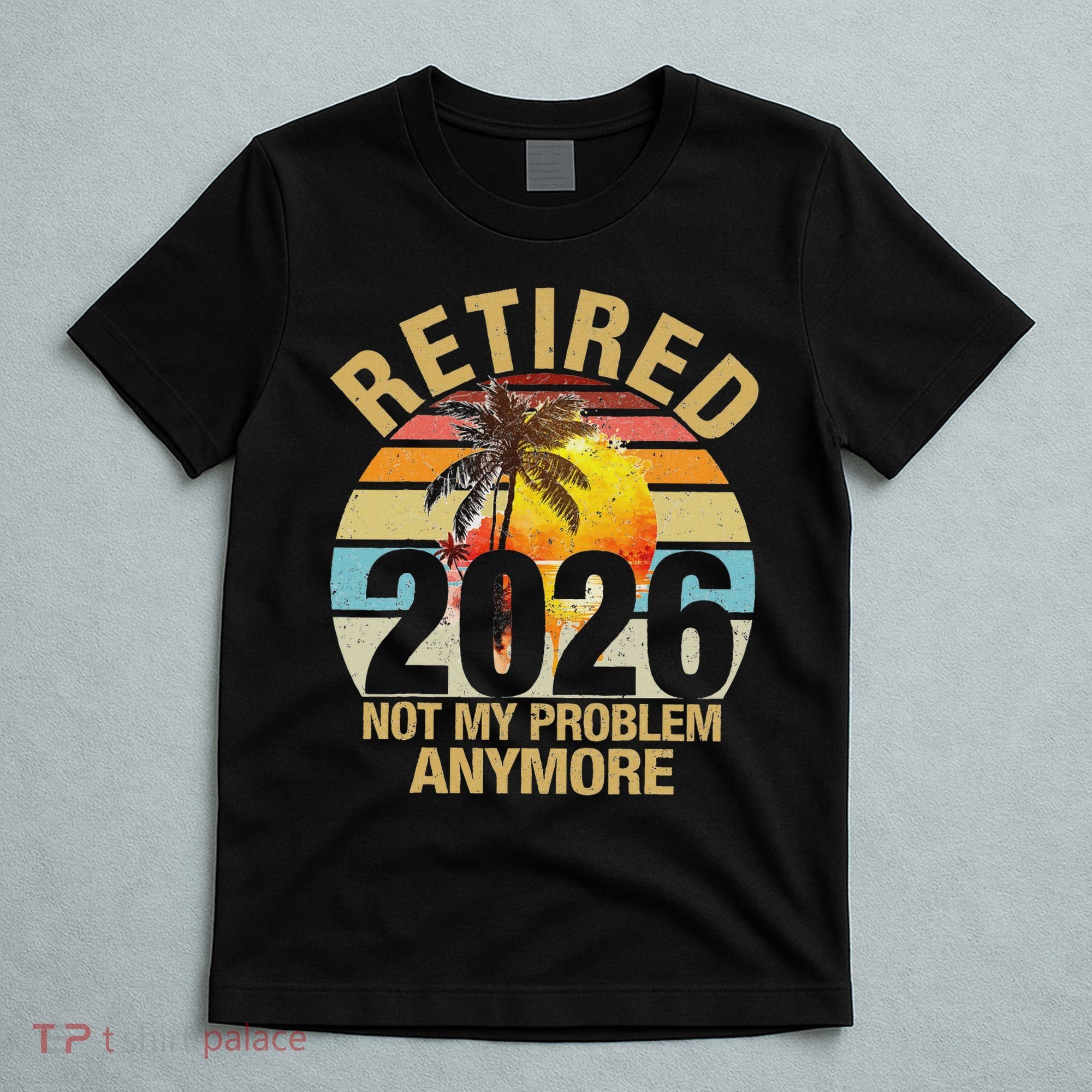 Retro Sunset Retired 2026 Not My Problem Anymore Retirement T-Shirt