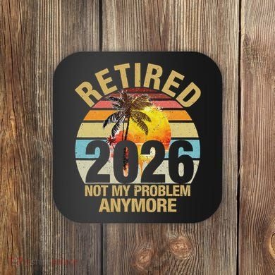 Retro Sunset Retired 2026 Not My Problem Anymore Retirement Coaster
