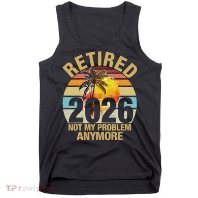 Retro Sunset Retired 2026 Not My Problem Anymore Retirement Tank Top