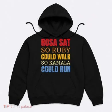 Rosa Sat So Ruby Could Walk So Kamala Black History Hoodie