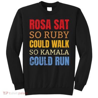 Rosa Sat So Ruby Could Walk So Kamala Black History Sweatshirt
