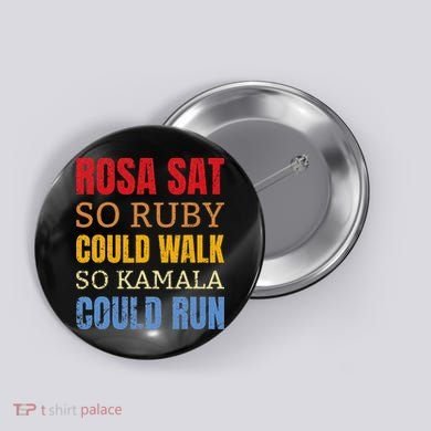 Rosa Sat So Ruby Could Walk So Kamala Black History Button