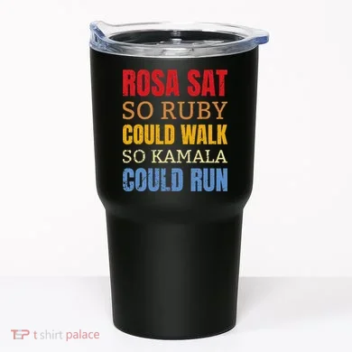 Rosa Sat So Ruby Could Walk So Kamala Black History Tumbler