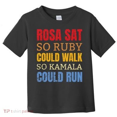 Rosa Sat So Ruby Could Walk So Kamala Black History Toddler T-Shirt
