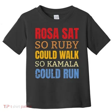 Rosa Sat So Ruby Could Walk So Kamala Black History Toddler T-Shirt
