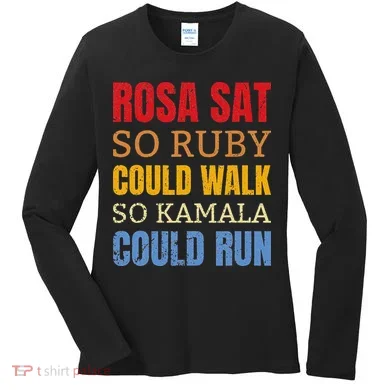 Rosa Sat So Ruby Could Walk So Kamala Black History Women's Long Sleeve Shirt
