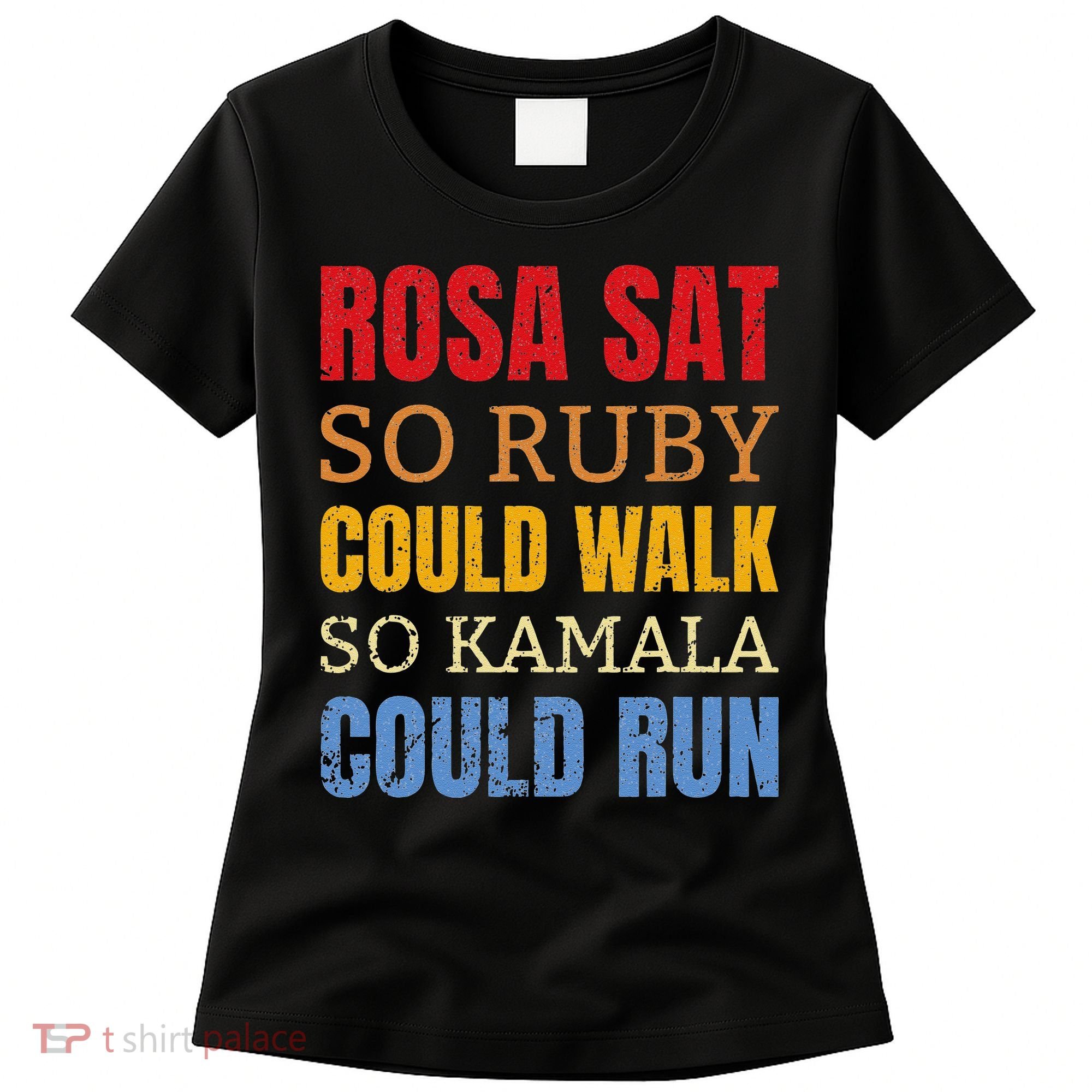 Rosa Sat So Ruby Could Walk So Kamala Black History Women's T-Shirt