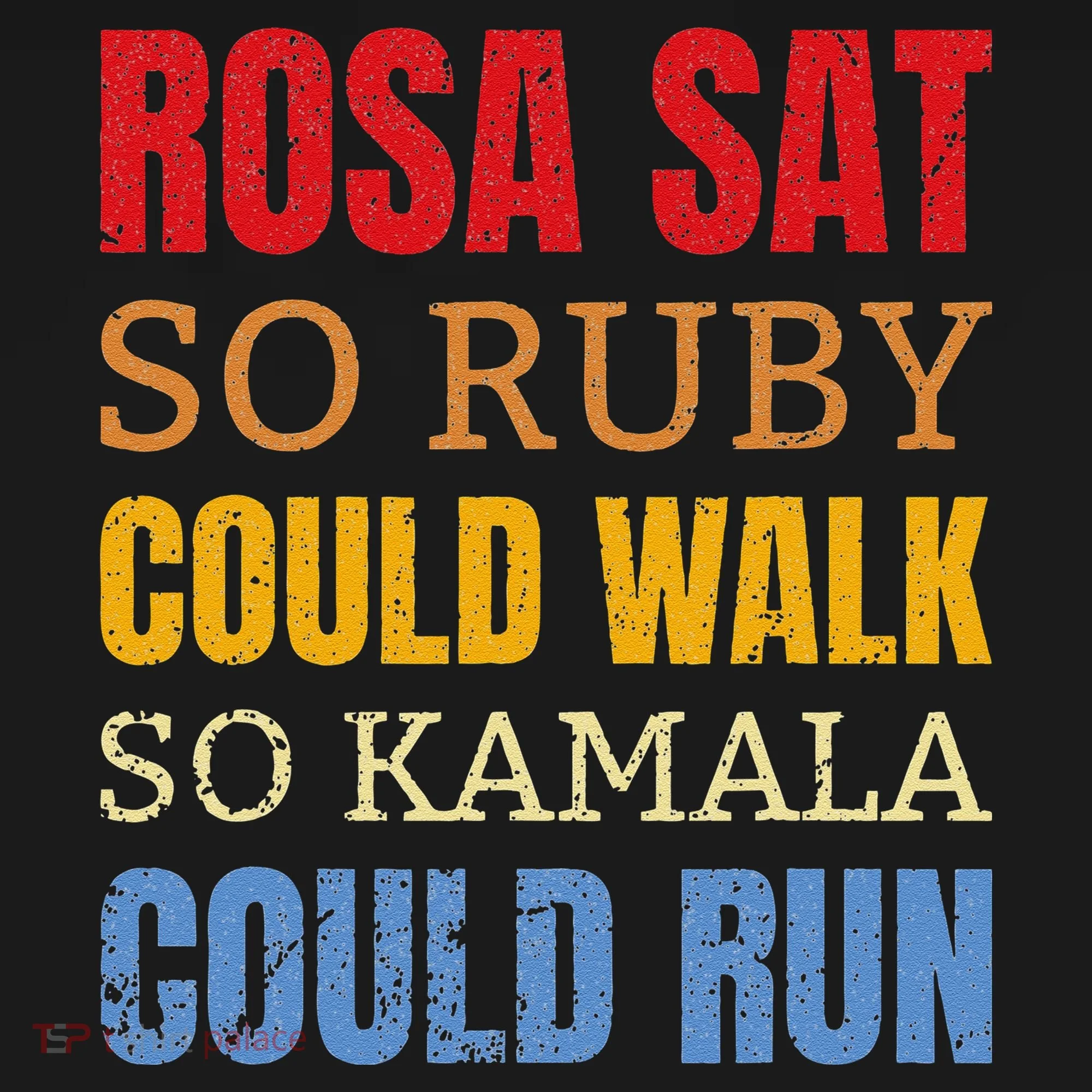 Rosa Sat So Ruby Could Walk So Kamala Black History Women's T-Shirt