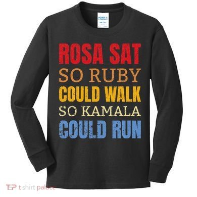 Rosa Sat So Ruby Could Walk So Kamala Black History Kids Long Sleeve Shirt