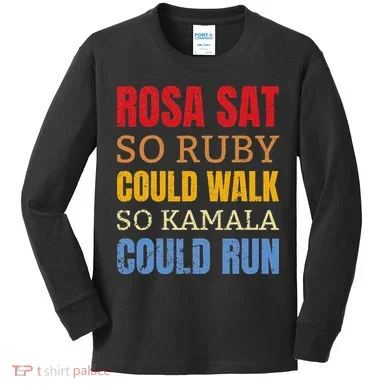 Rosa Sat So Ruby Could Walk So Kamala Black History Kids Long Sleeve Shirt