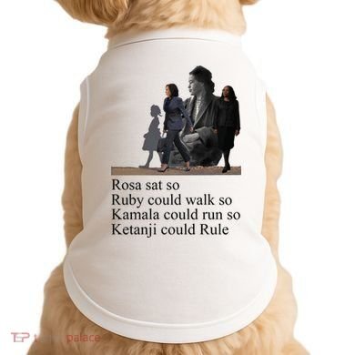 Rosa Sat So Ruby Could Walk So Kamala Could Run So Ketanji Could Rule Doggie Tank