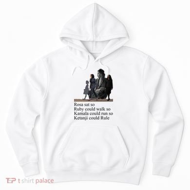 Rosa Sat So Ruby Could Walk So Kamala Could Run So Ketanji Could Rule Hoodie