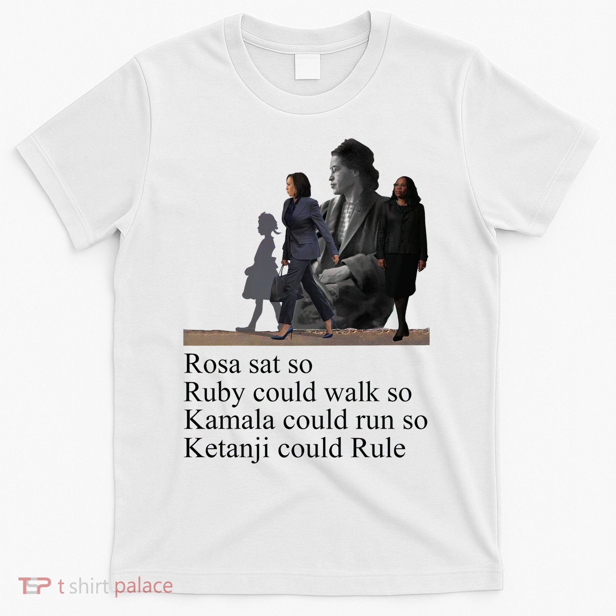 Rosa Sat So Ruby Could Walk So Kamala Could Run So Ketanji Could Rule T-Shirt