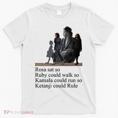 Rosa Sat So Ruby Could Walk So Kamala Could Run So Ketanji Could Rule T-Shirt