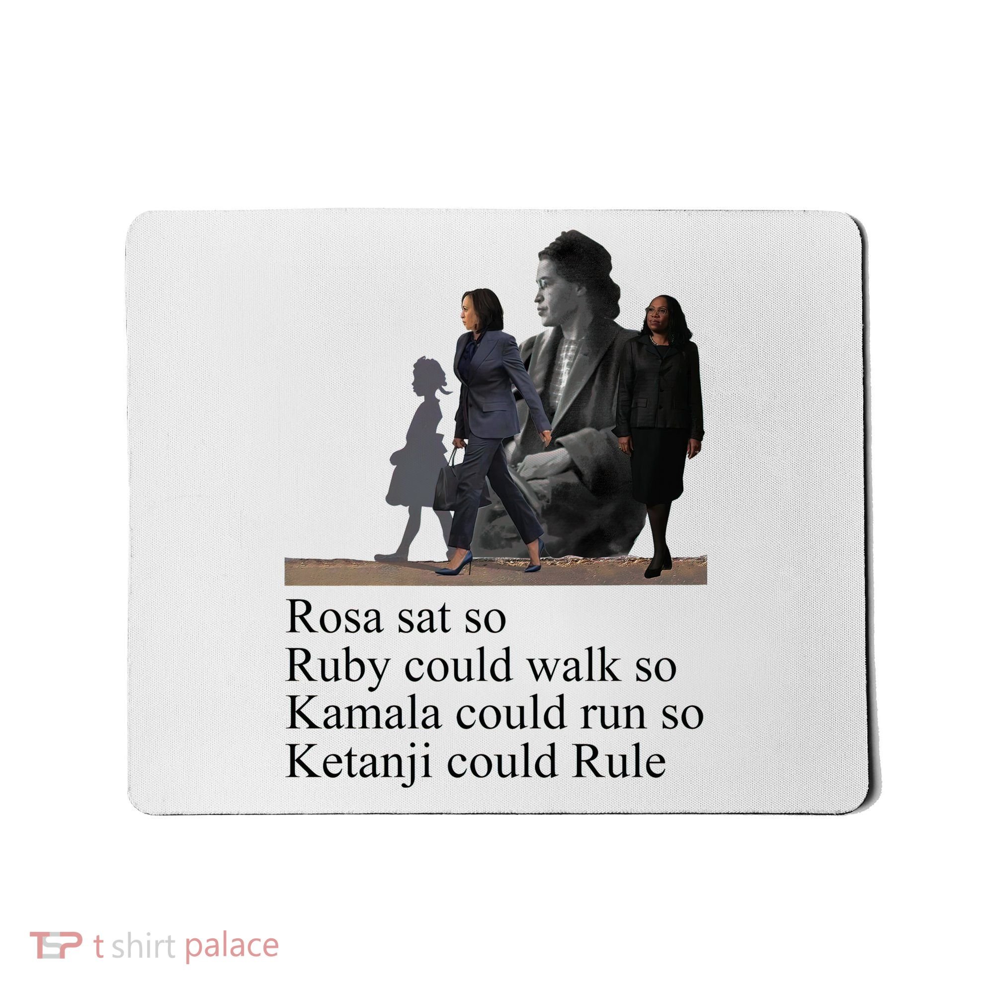 Rosa Sat So Ruby Could Walk So Kamala Could Run So Ketanji Could Rule Mousepad