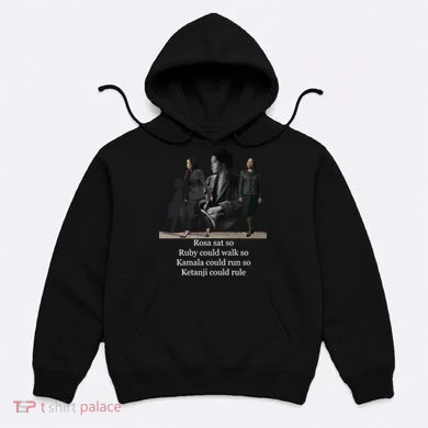Rosa Sat So Ruby Could Walk So Kamala Could Run So Ketanji Could Rule Hoodie